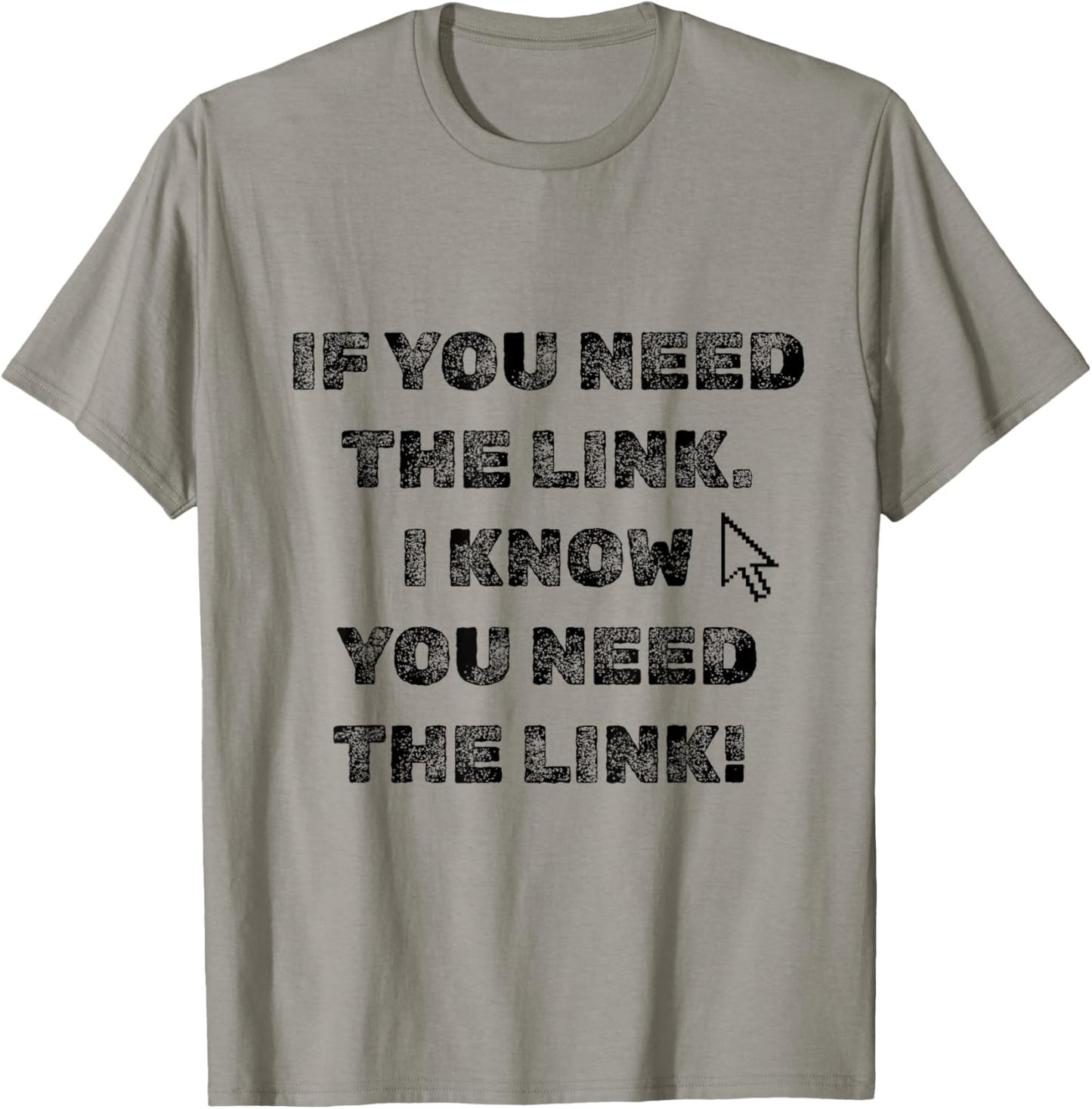 If You Need The Link T-Shirt - T-Shirt | Sand