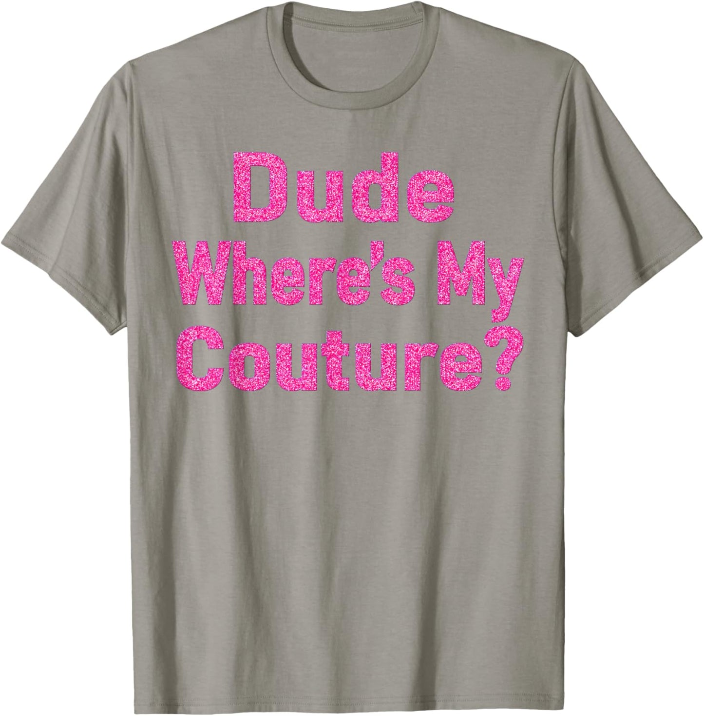 Dude Where's My Couture? T-Shirt - T-Shirt | Sand