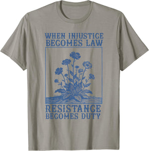 When Injustice Becomes Law Resistance Becomes Duty Politics T-Shirt - T-Shirt | Sand