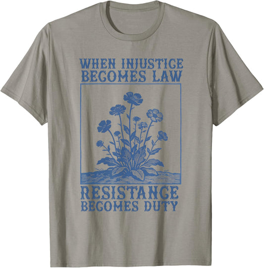 When Injustice Becomes Law Resistance Becomes Duty Politics T-Shirt - T-Shirt | Sand