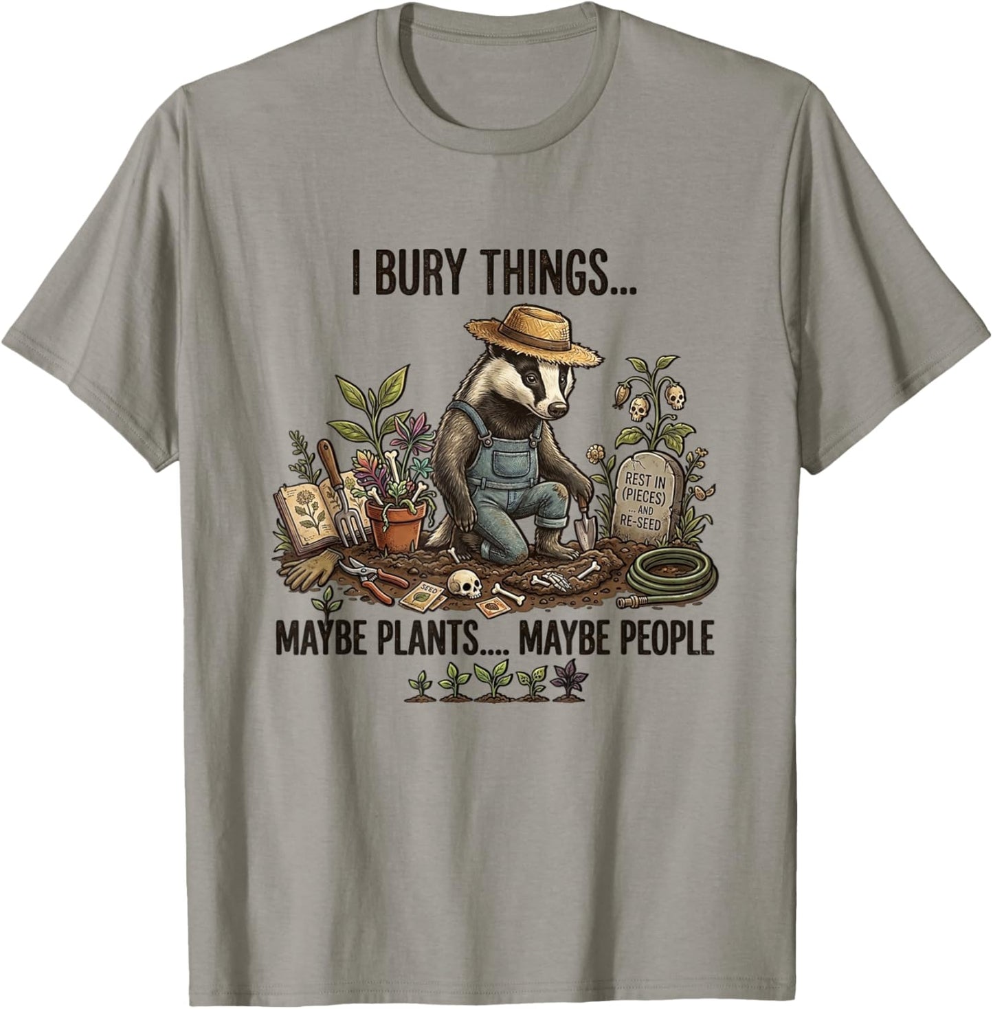 I Bury Things Maybe Plants Maybe People T-Shirt - T-Shirt | Sand