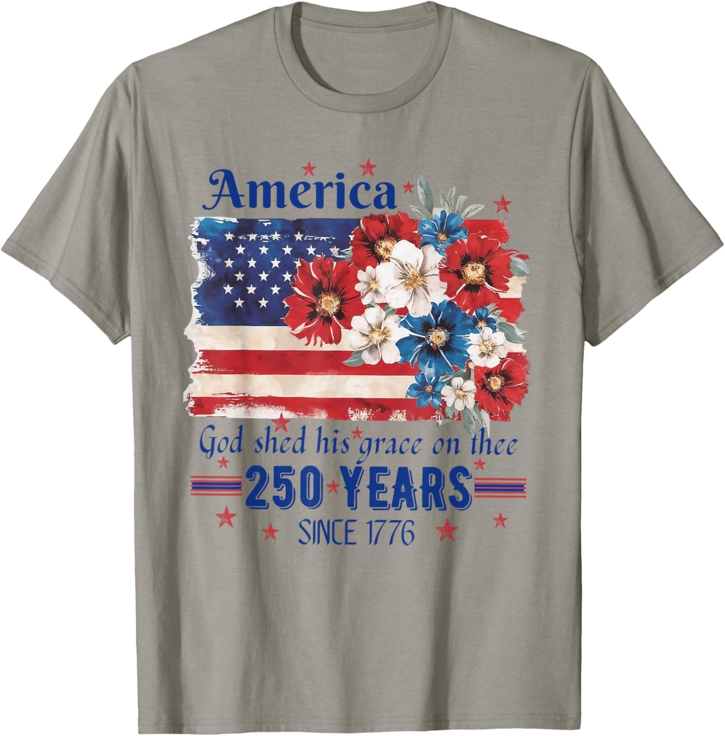 America God Shed His Grace On Thee 250 Years Since 1776 Flag T-Shirt - T-Shirt | Sand