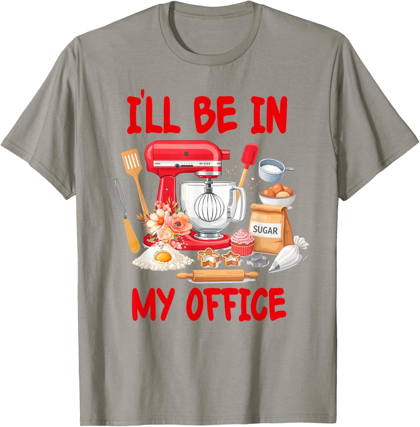 Baking Lover Baker Life Cake Dealer Mom I'll Be in My Office T-Shirt - T-Shirt | Sand