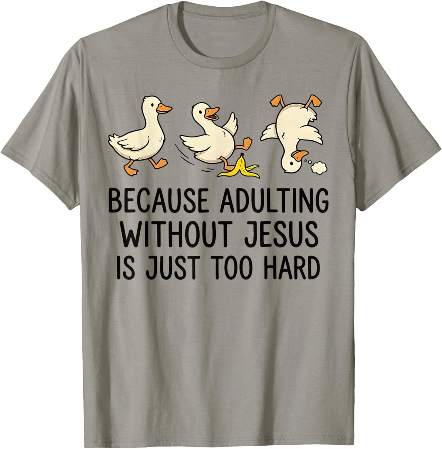 Because Adulting Without Jesus is Just Too Hard Funny Goose T-Shirt - T-Shirt | Sand