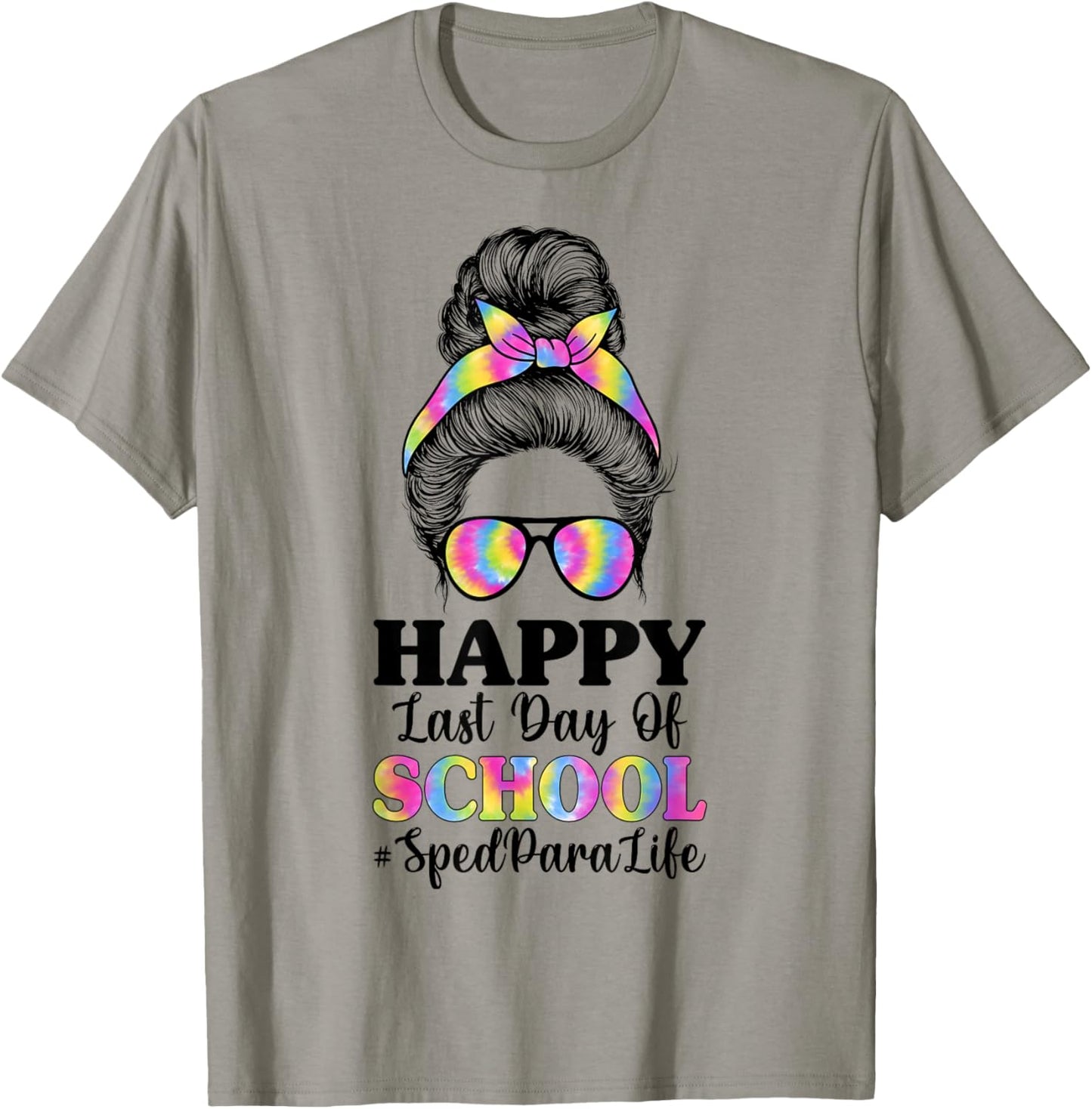 Happy Last Day of School SPED para Life - Messy Bun T-Shirt - T-Shirt | Sand