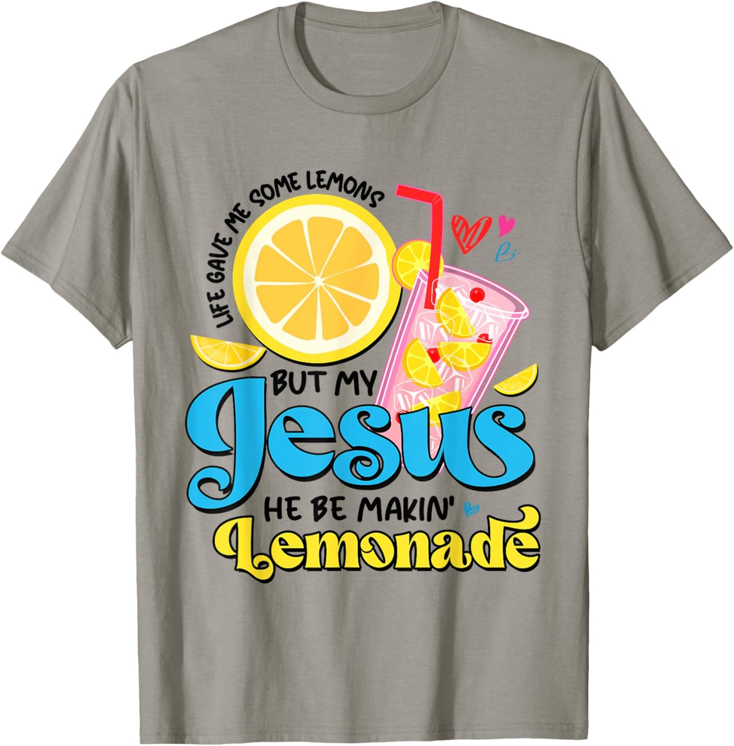 Life Gave Me Some Lemon But My Jesus He Be Makin' Lemonade T-Shirt - T-Shirt | Sand