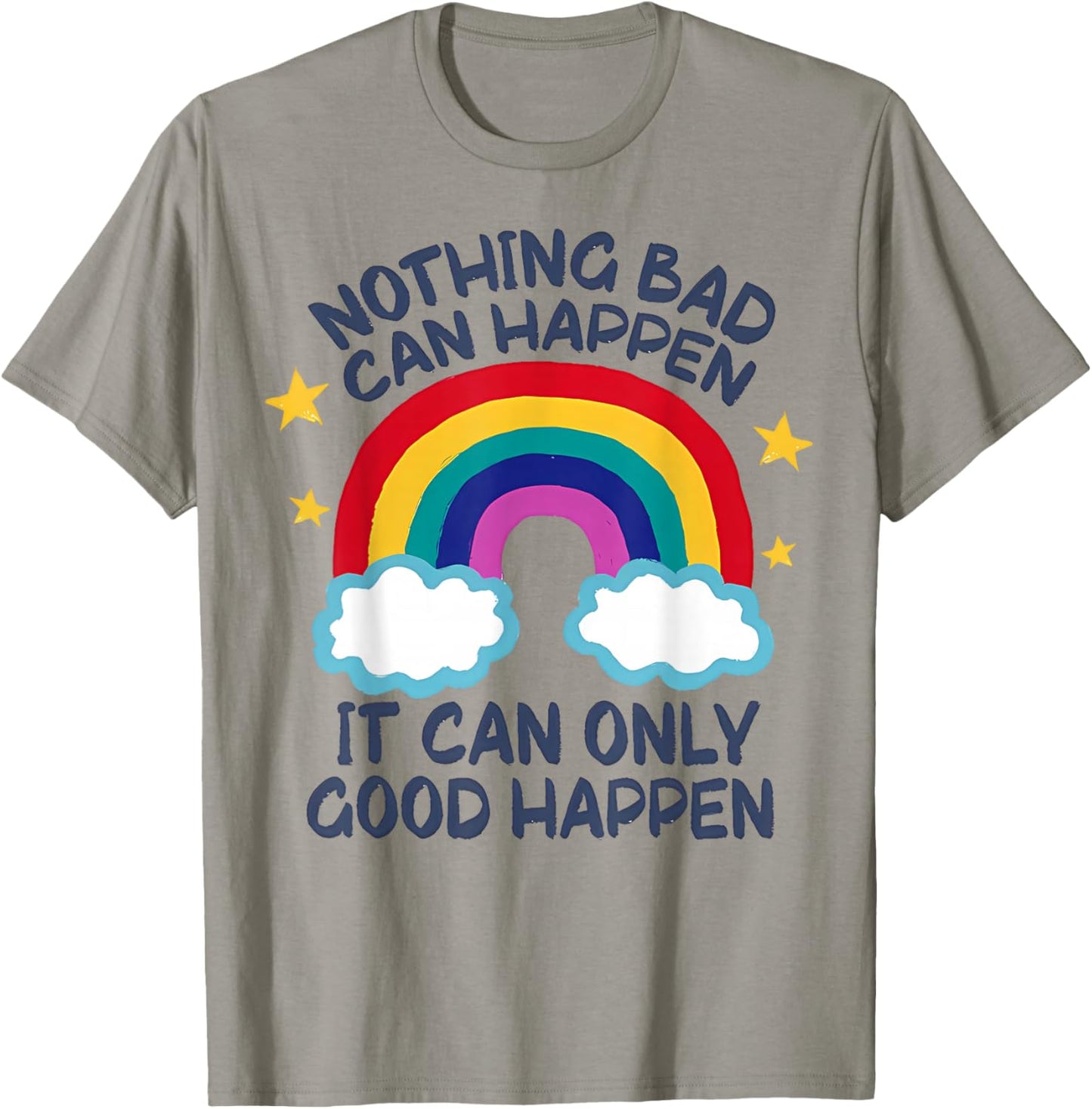 Nothing Bad Can Happen It Can Only Good Happen Funny T-Shirt - T-Shirt | Sand
