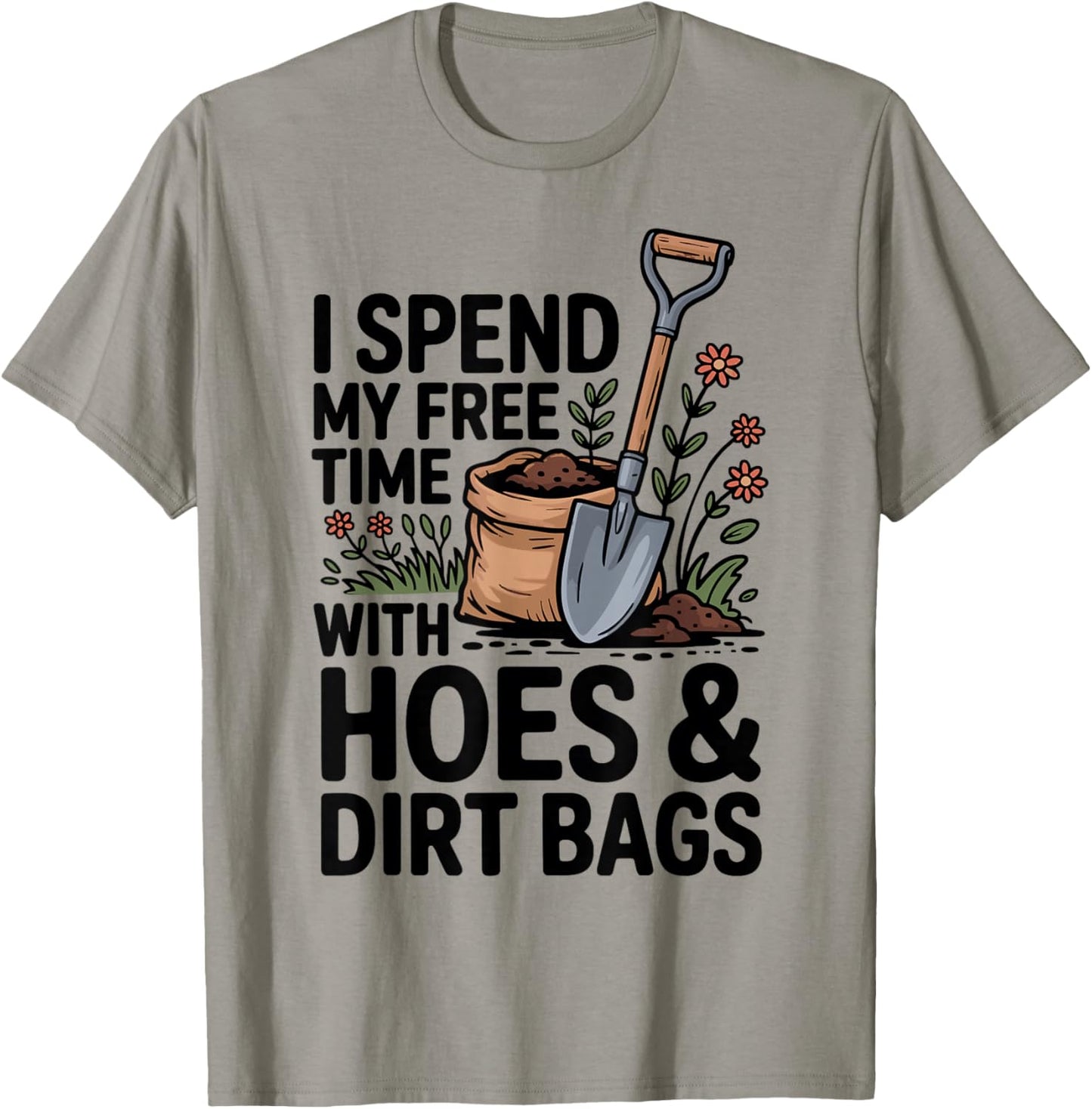 I Spend My Free Time with Hoes and Dirt Bags T-Shirt - T-Shirt | Sand