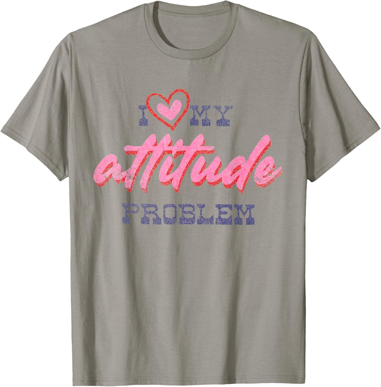 I Love My Attitude Problem Sassy Sarcastic Vintage T-Shirt - T-Shirt | Sand