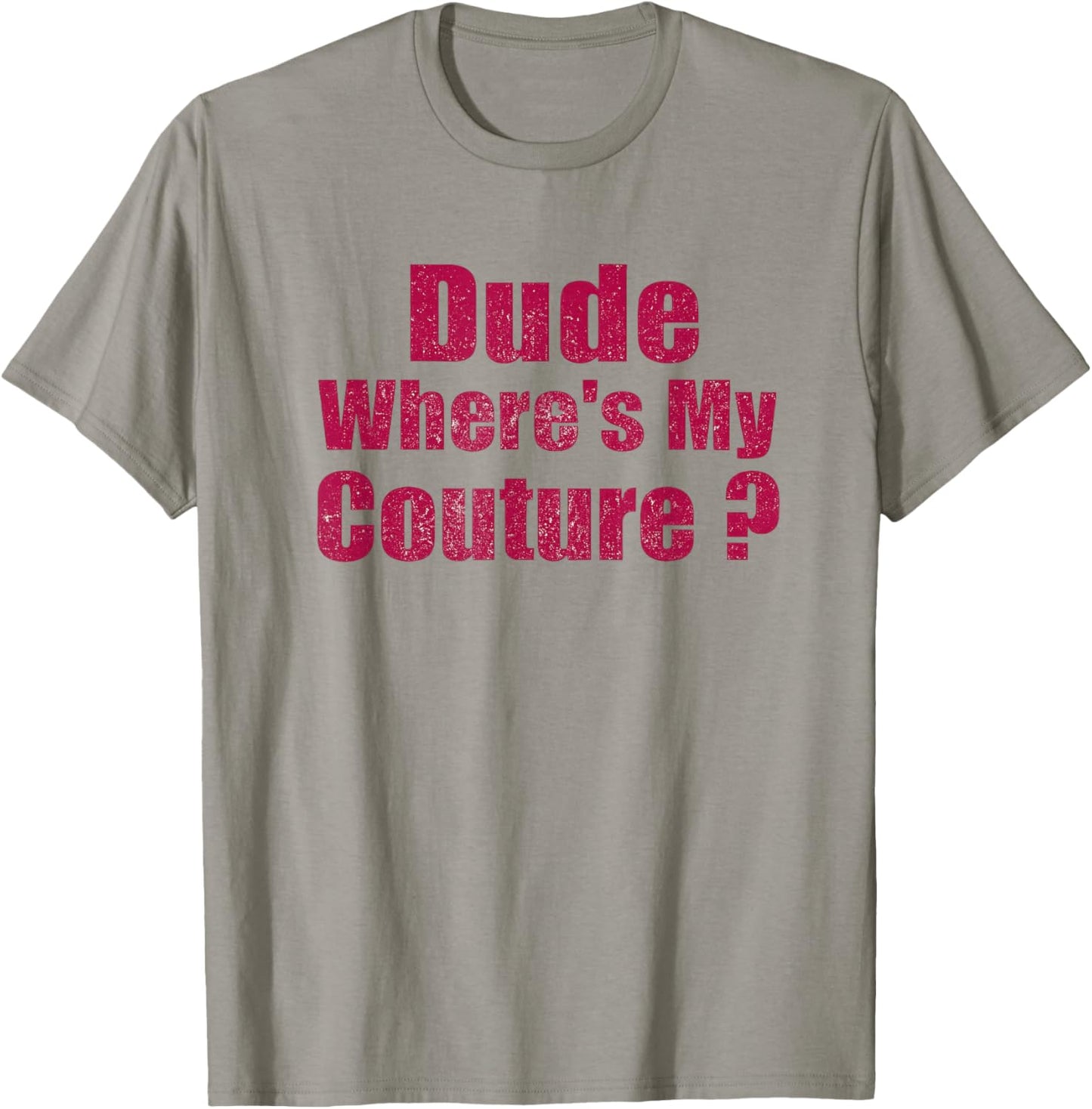 Dude Where's My Couture Sarcastic Funny Saying Women's Pink T-Shirt - T-Shirt | Sand