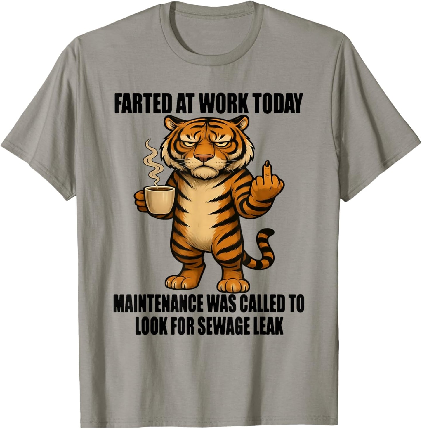 Tiger Farted at Work Today Maintenance was Called to Look T-Shirt - T-Shirt | Sand