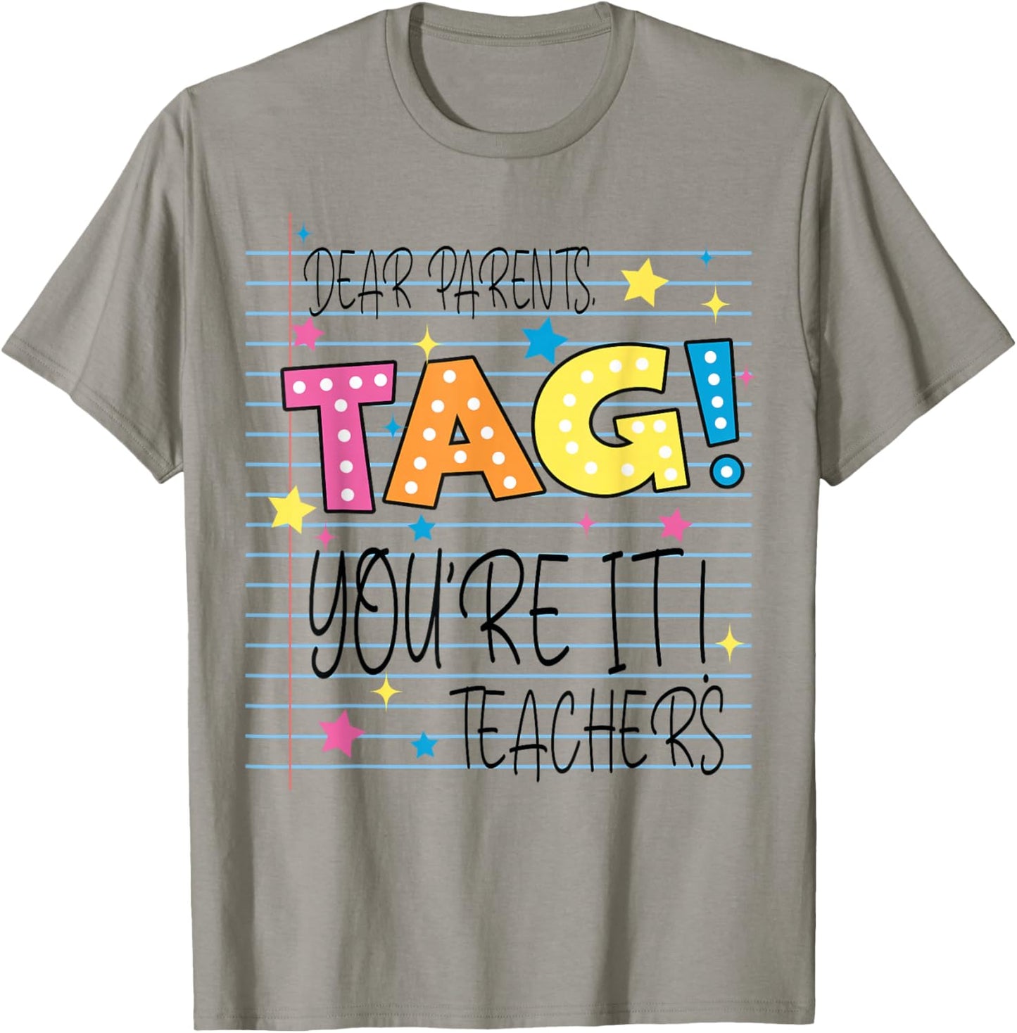 Dear Parents Tag You're It Love Teachers Last Day of School T-Shirt - T-Shirt | Sand