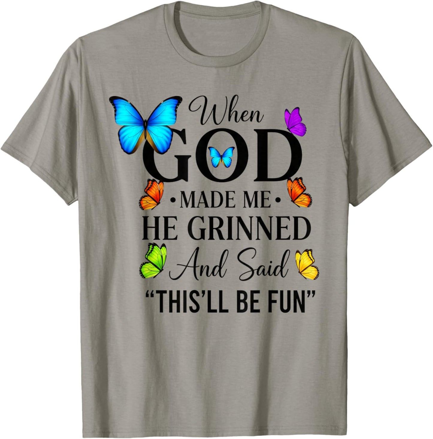 When God Made Me He Grinned and Said Funny Sarcastic Saying T-Shirt - T-Shirt | Sand
