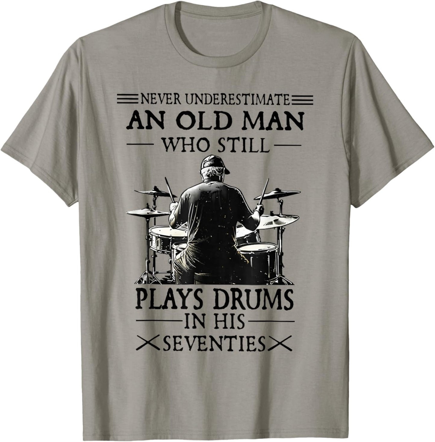 Never Underestimate an Old Man Who Still Plays Drums T-Shirt - T-Shirt | Sand