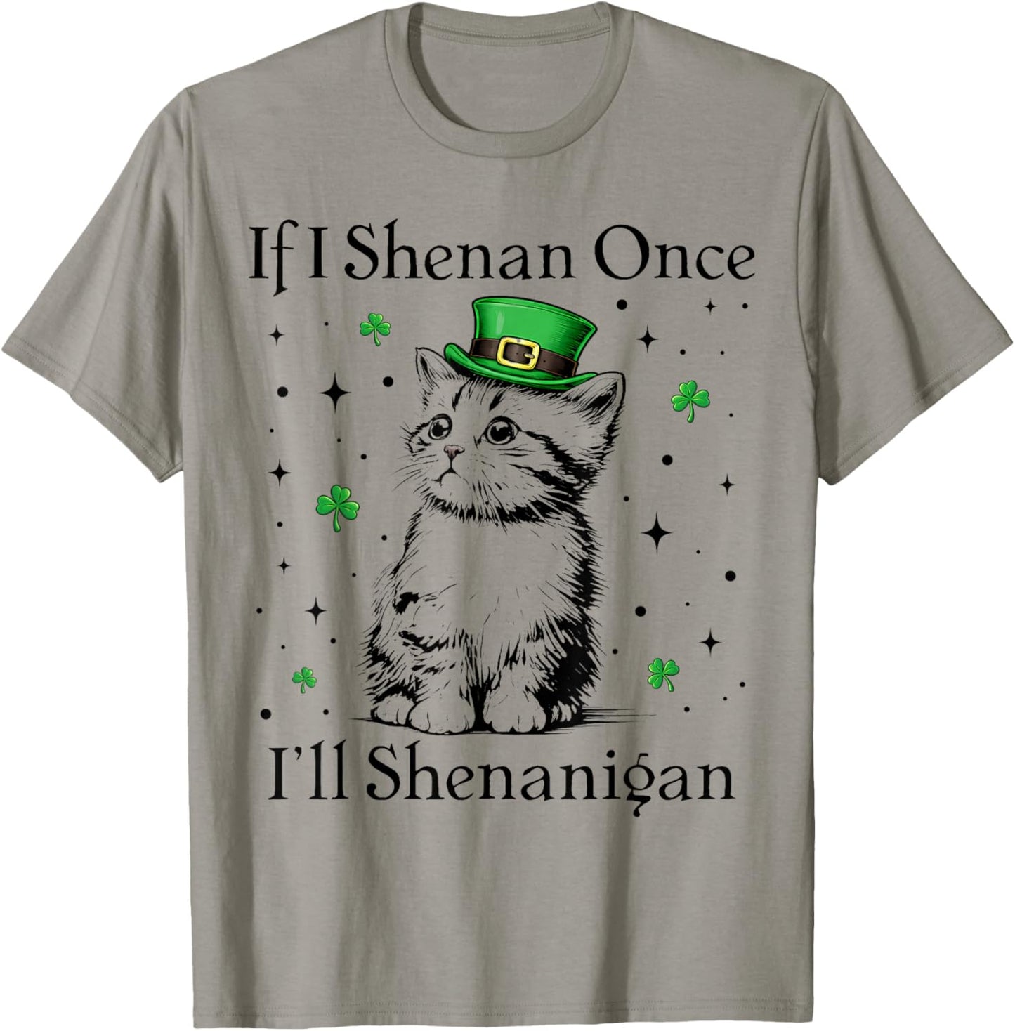 St Patricks Day If I Shenan Once I’ll Shenanigan Funny Cat T-Shirt - T-Shirt | Sand