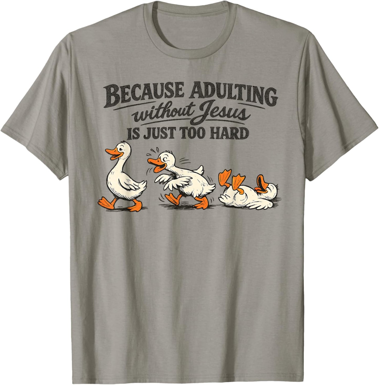 Goose Because Adulting Without Jesus is Just Too Hard T-Shirt - T-Shirt | Sand