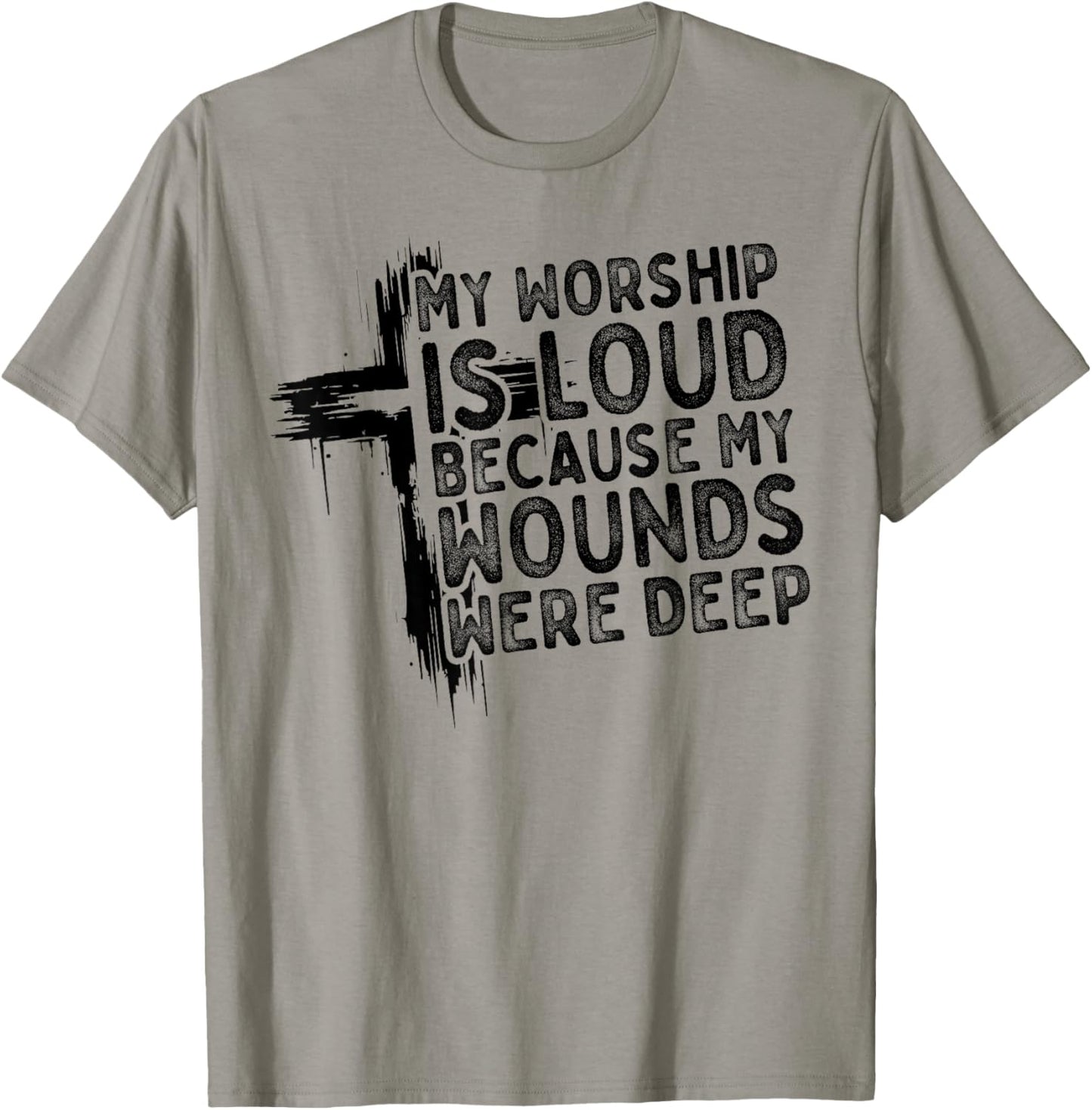 My Worship is Loud Because My Wounds were Deep Christian T-Shirt - T-Shirt | Sand