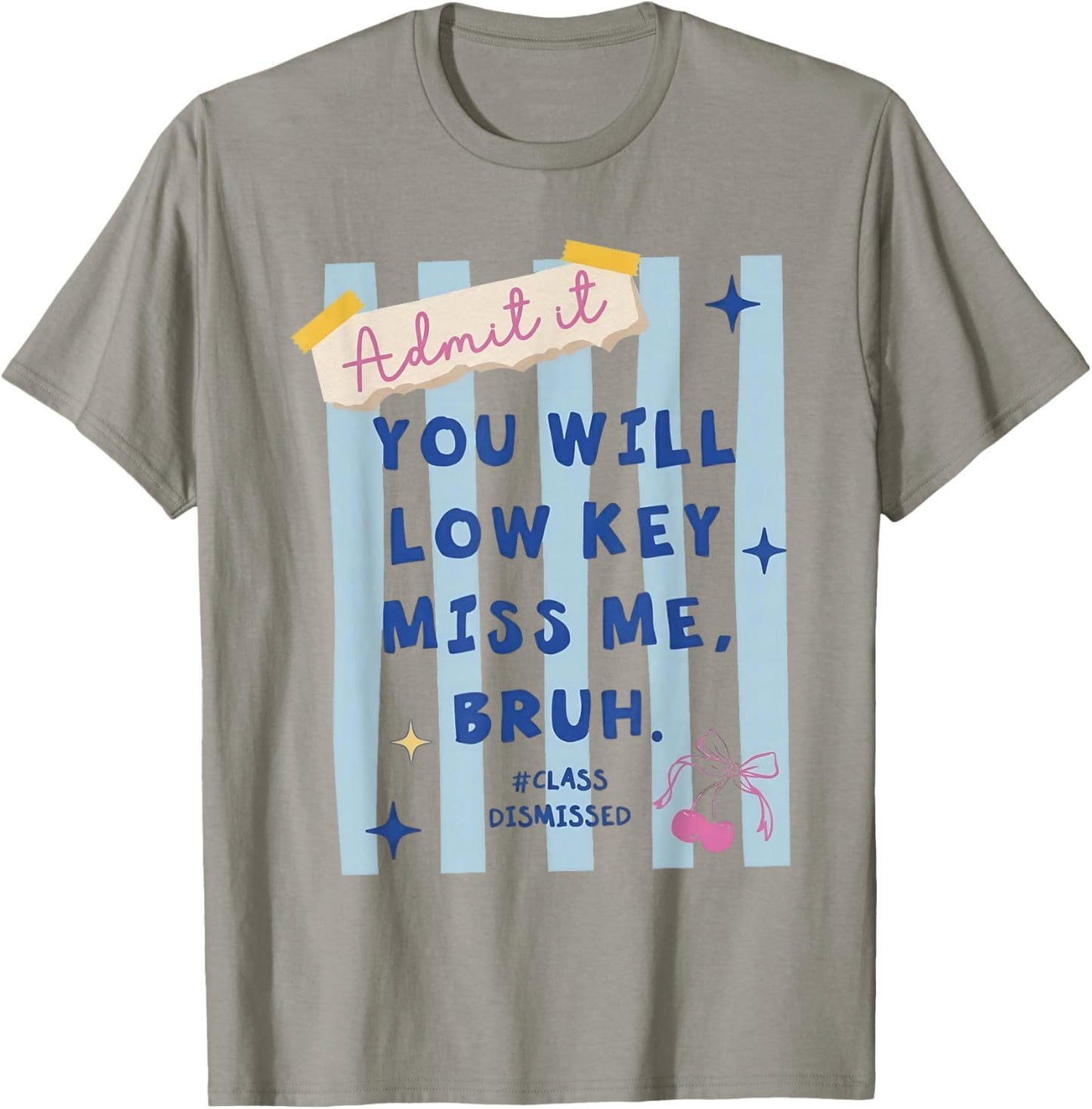 Admit It You Will Low Key Miss Me Bruh Class Dismissed T-Shirt - T-Shirt | Sand