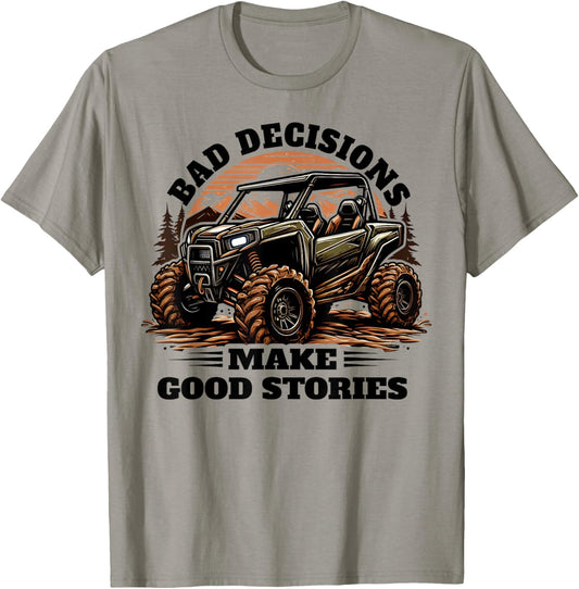 Funny Bad Decisions Good Stories Four Wheeler Quad UTV SxS T-Shirt - T-Shirt | Sand