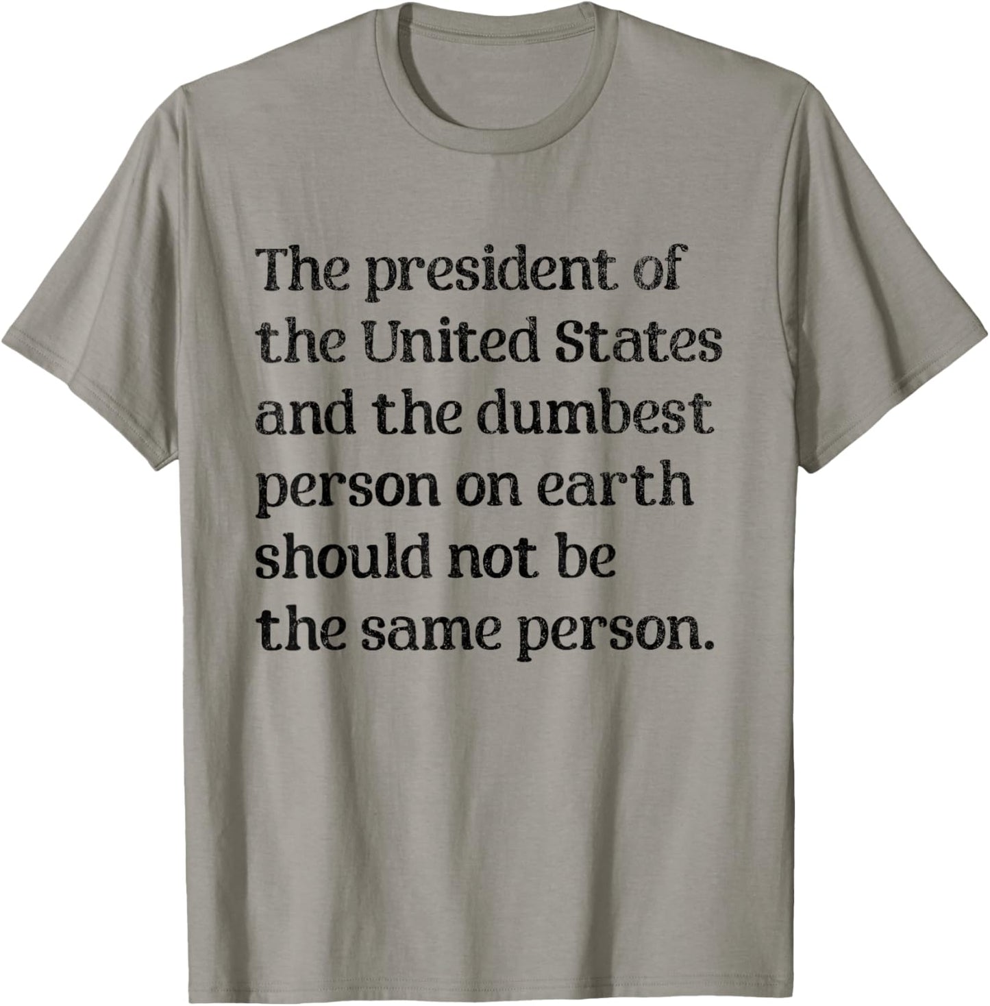 The President of The United States and The Dumbest Person T-Shirt - T-Shirt | Sand