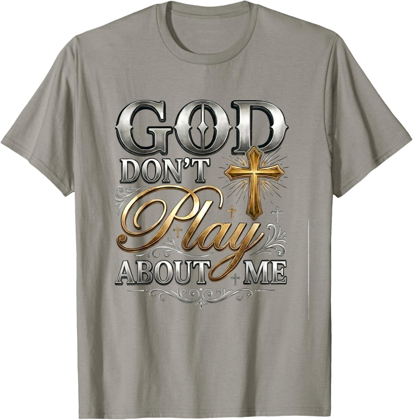 God Don't Play About Me Uplifting Spiritual Expression T-Shirt - T-Shirt | Sand