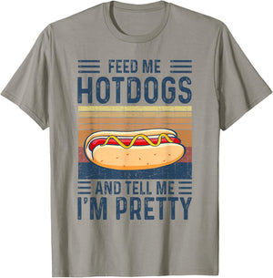 Feed Me Hotdogs and Tell Me I'm Pretty Hot Dog T-Shirt - T-Shirt | Sand