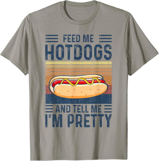 Feed Me Hotdogs and Tell Me I'm Pretty Hot Dog T-Shirt - T-Shirt | Sand