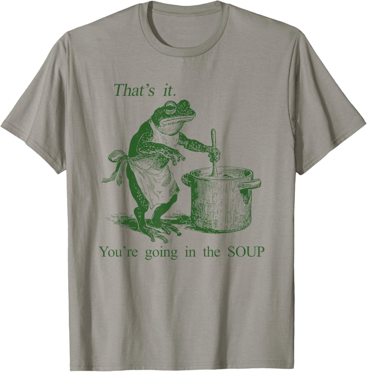 Funny Frog Witch Meme That's It You're Going in The Soup T-Shirt - T-Shirt | Sand