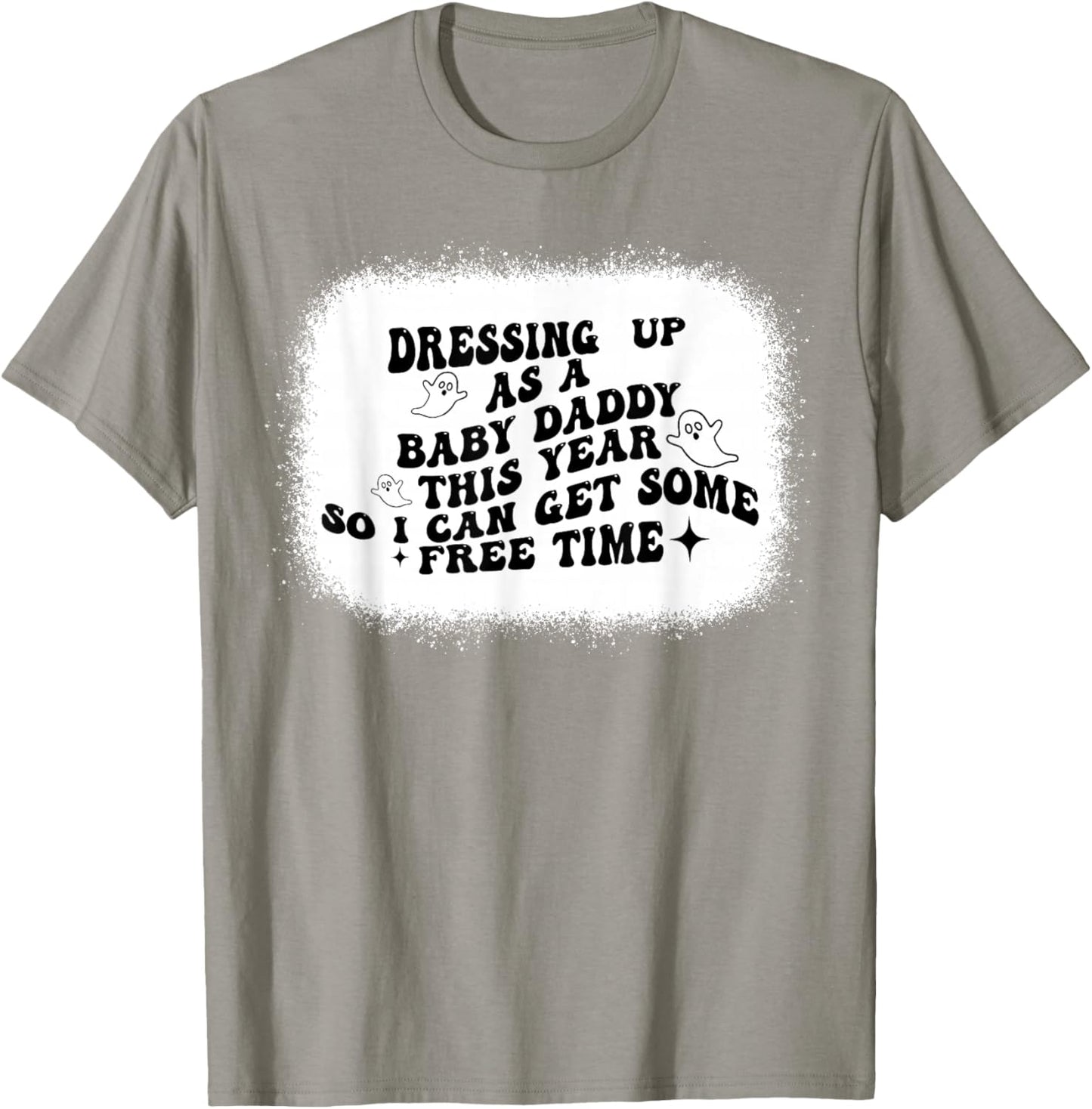 Dressing Up As A Baby Daddy This Year So I Can Get Halloween T-Shirt - T-Shirt | Sand