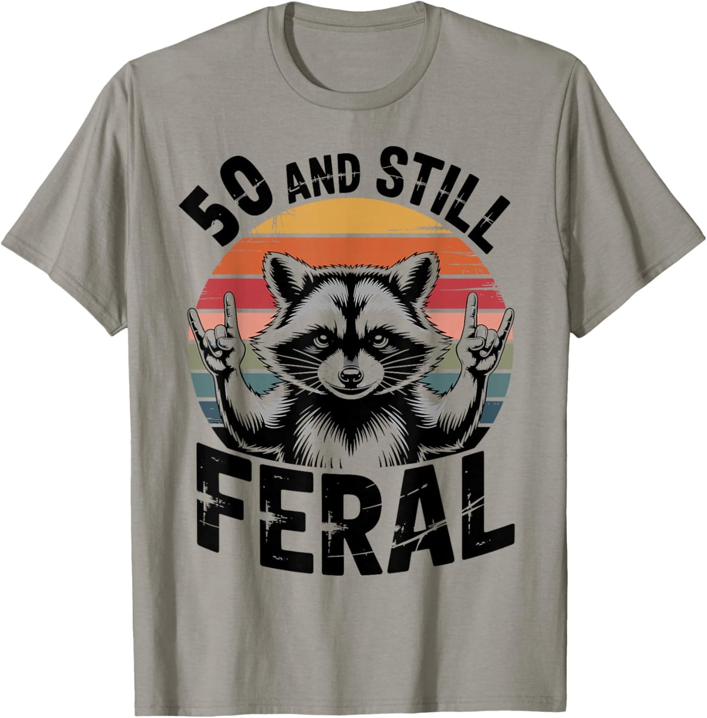 50 and Still Feral Funny 50th Birthday 50 Years Old T-Shirt - T-Shirt | Sand