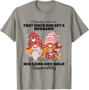 Nobody Told Me That When You Get A Husband His Ears are Sold T-Shirt - T-Shirt | Sand