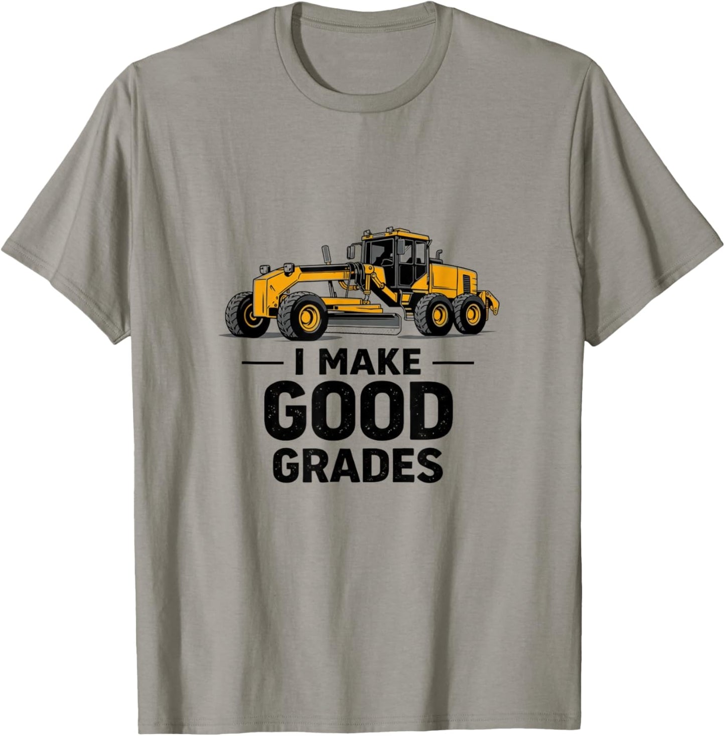I Make Good Grades Motor Grader Operator T-Shirt - T-Shirt | Sand
