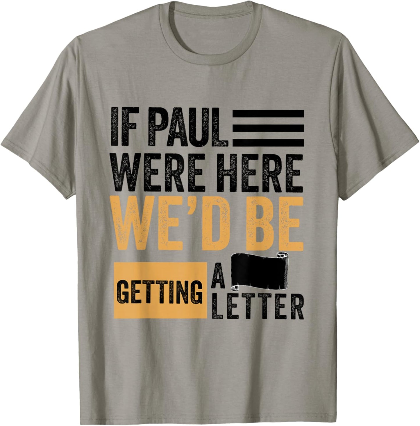 If Paul were Here We'd Be Getting a Letter Funny Christian T-Shirt - T-Shirt | Sand