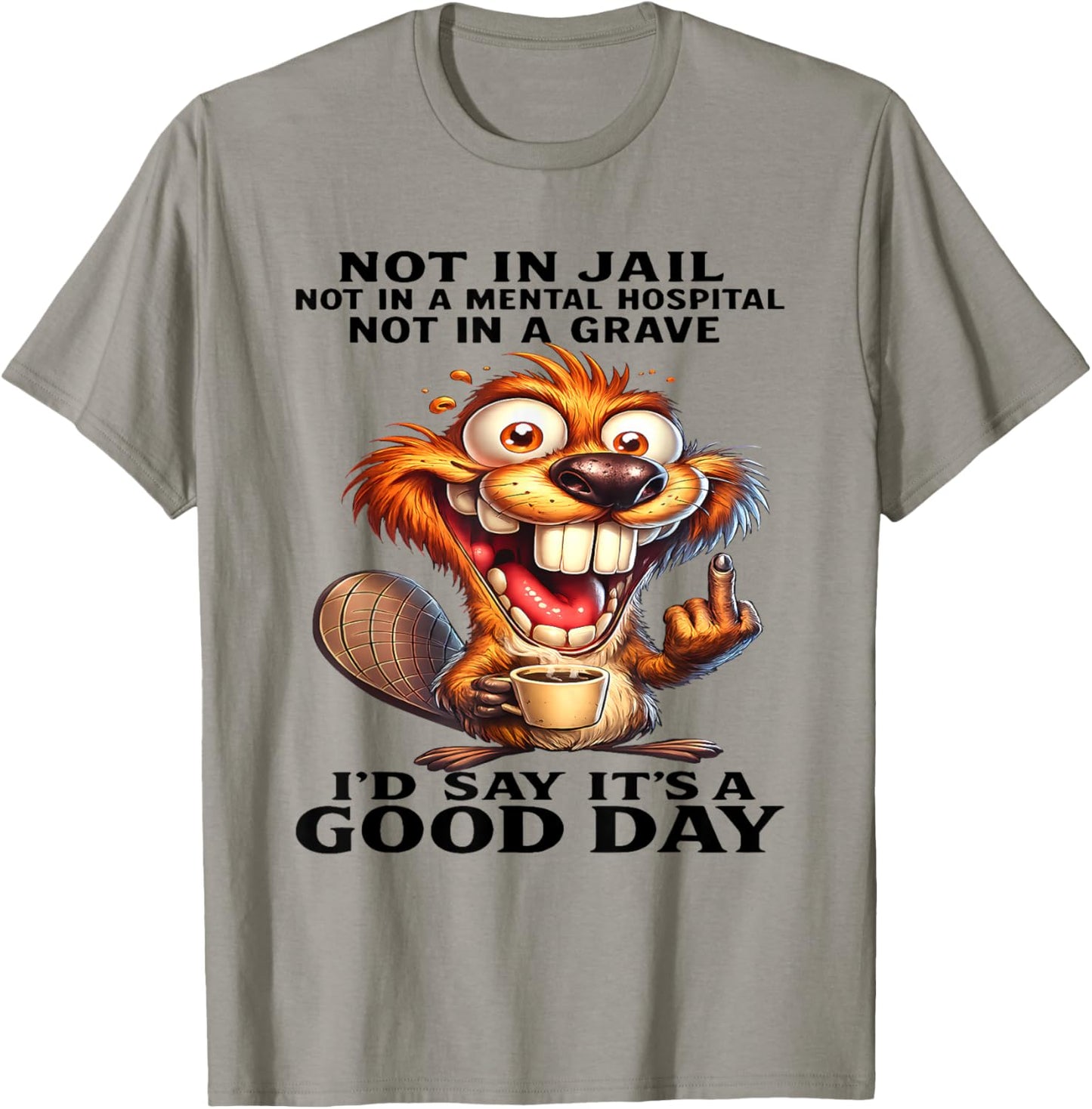Beaver Not in Jail Not in A Mental Hospital Not in A Grave T-Shirt - T-Shirt | Sand