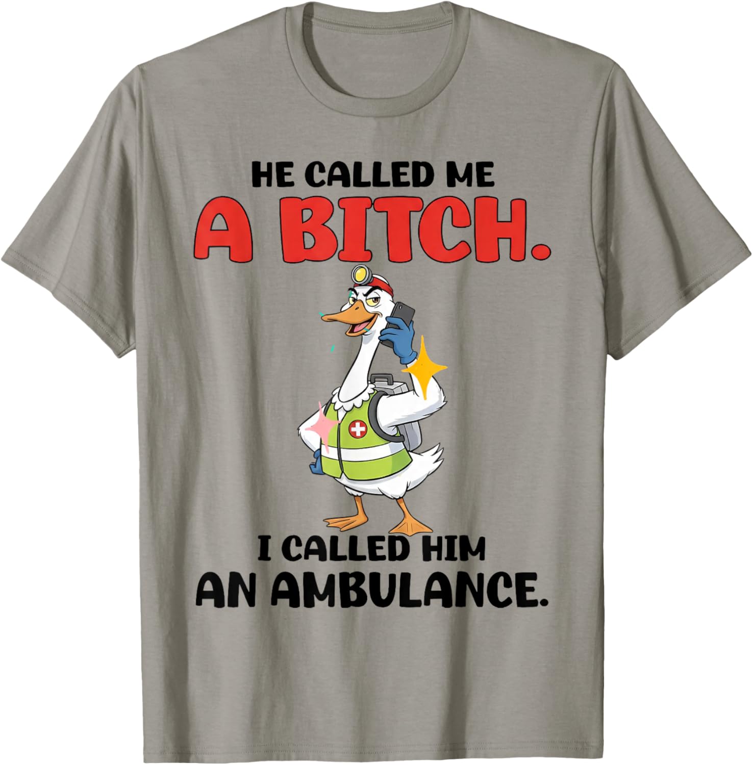 He Called Me A Bitch So I Called Him an Ambulance T-Shirt - T-Shirt | Sand