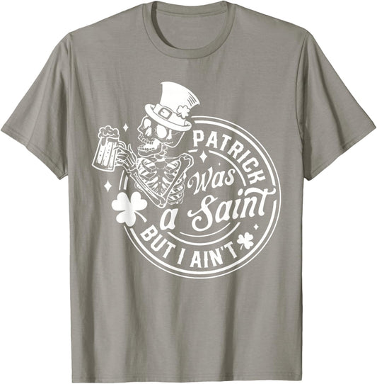 Patrick was A Saint But I Ain't St Patrick's Day Men Women T-Shirt - T-Shirt | Sand