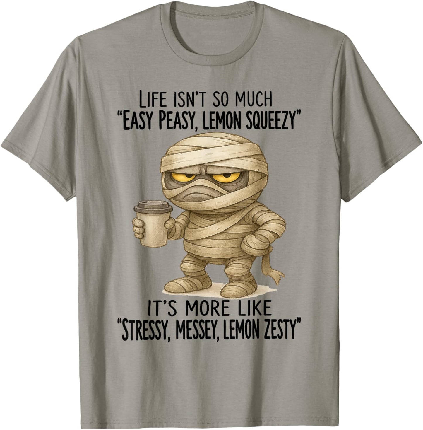 Mummy - Life Isn’t So Much “Easy Peasy - Lemon Squeezy” T-Shirt - T-Shirt | Sand