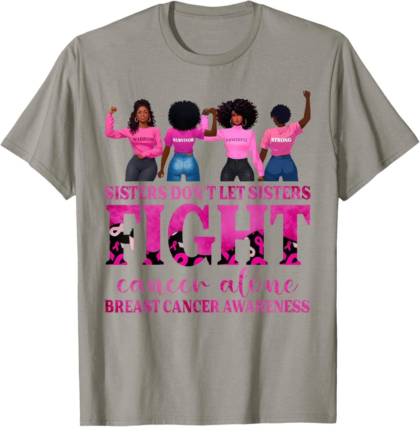Sisters Don't Let Sisters Fight Cancer Alone Breast Cancer T-Shirt - T-Shirt | Sand