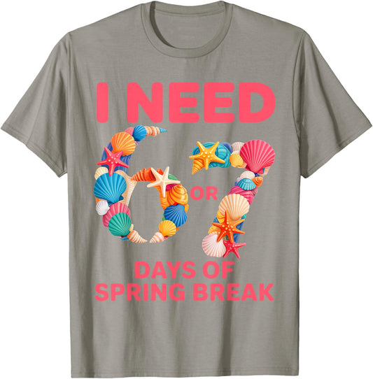 I Need 6 7 Days of Spring Break Teacher Student Spring Break T-Shirt - T-Shirt | Sand