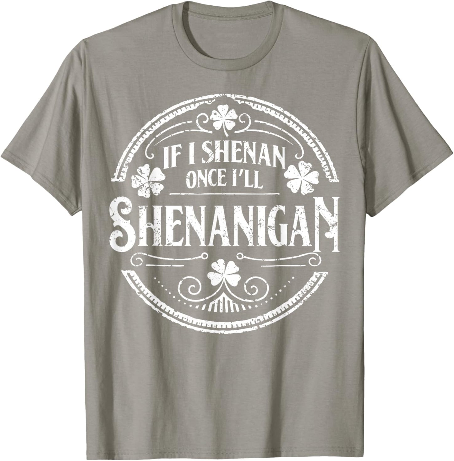 Shamrock If I Shenan Once I'll Shenanigan St Patricks Day T-Shirt - T-Shirt | Sand