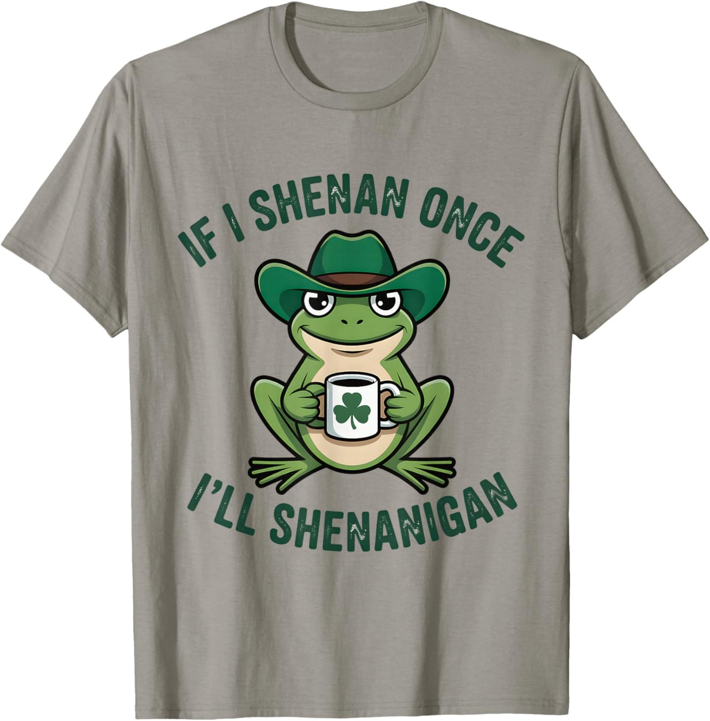 If I Shenan Once I'll Shenanigan Funny T-Shirt - T-Shirt | Sand