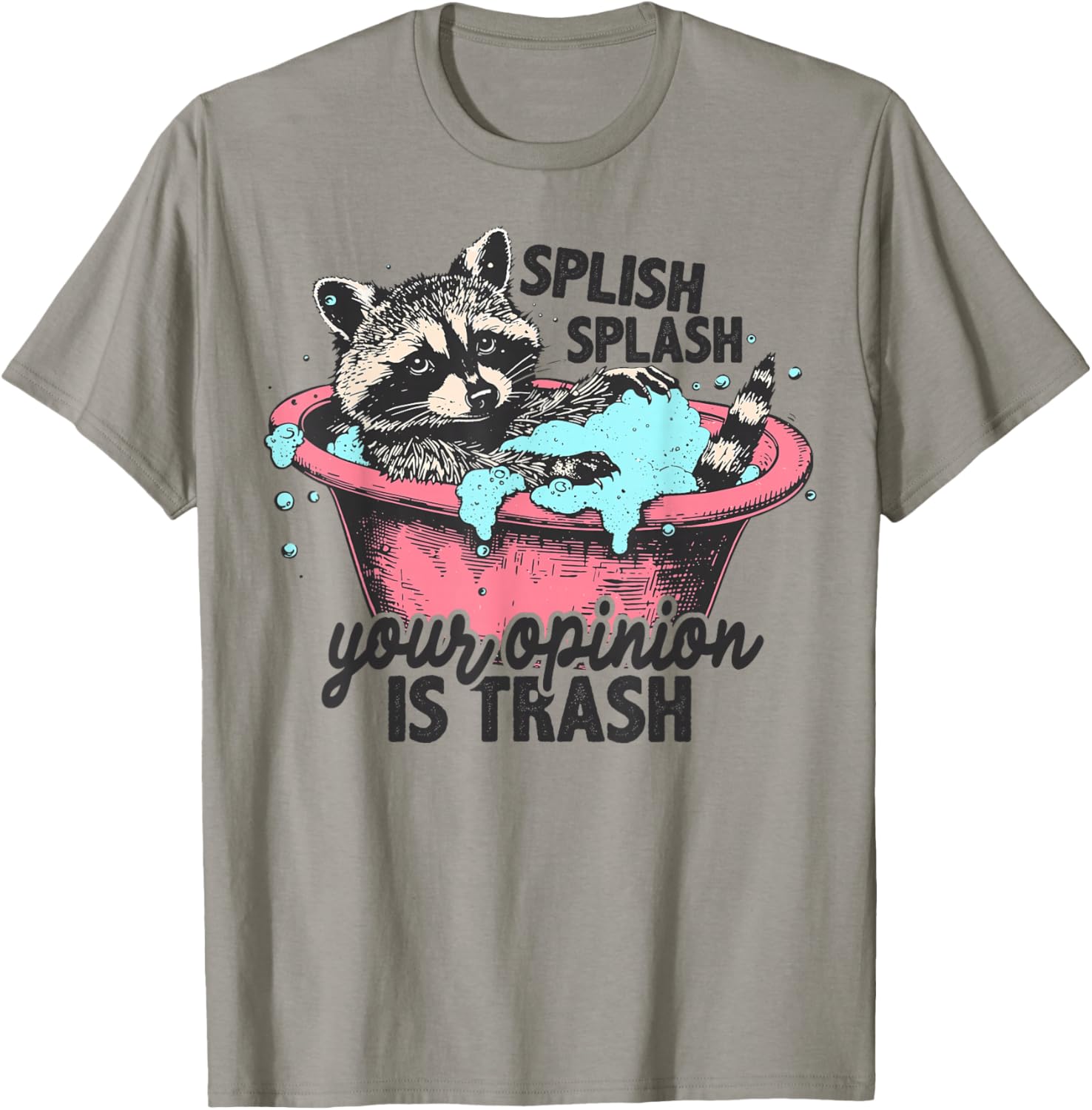 Splish Splash Your Opinion is Trash Funny Sarcastic Raccoon T-Shirt - T-Shirt | Sand