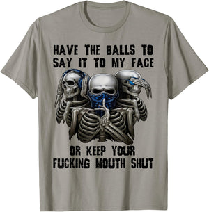 Have The Balls to Say It to My Face Or Keep Your Fucking T-Shirt - T-Shirt | Sand