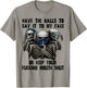 Have The Balls to Say It to My Face Or Keep Your Fucking T-Shirt - T-Shirt | Sand