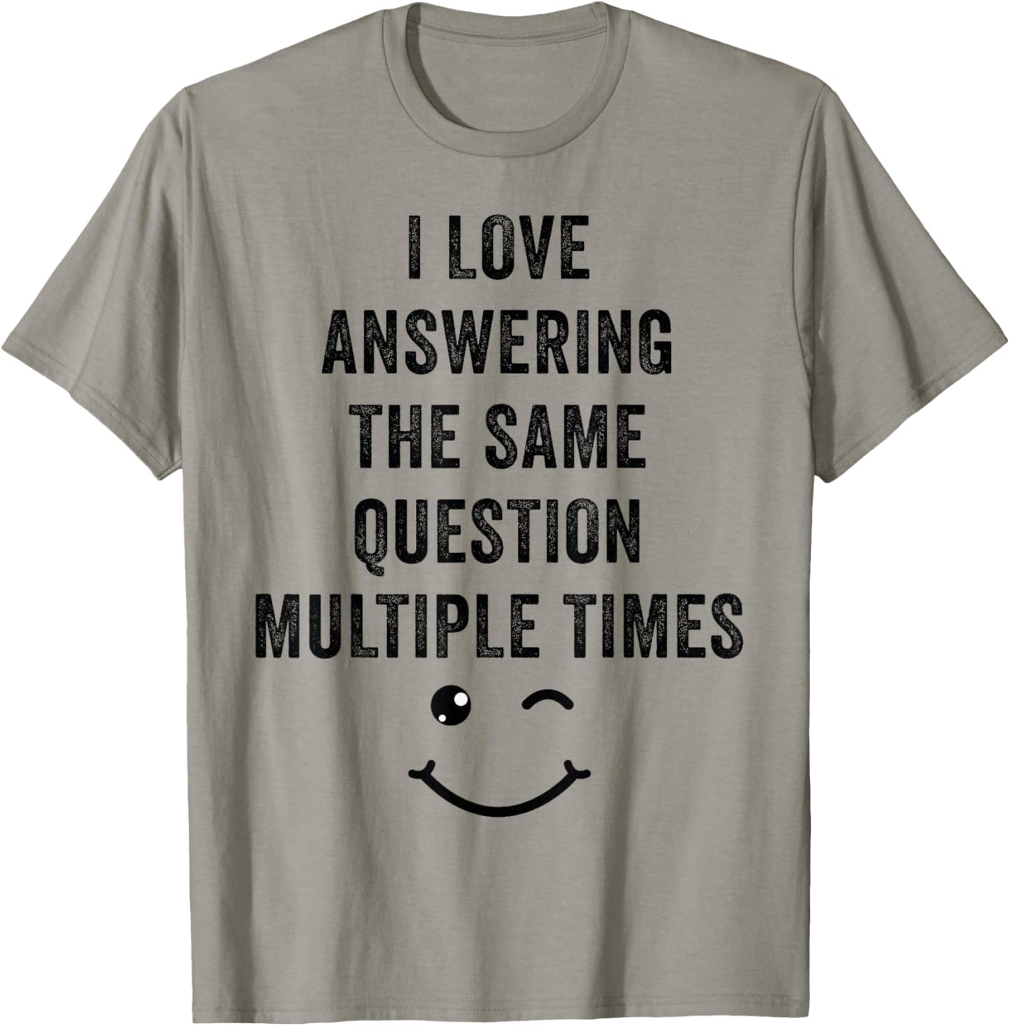 I Love Answering The Same Question, Teacher White Lie Party T-Shirt - T-Shirt | Sand