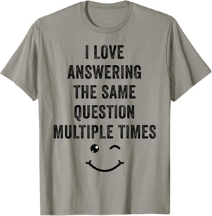 I Love Answering The Same Question, Teacher White Lie Party T-Shirt - T-Shirt | Sand