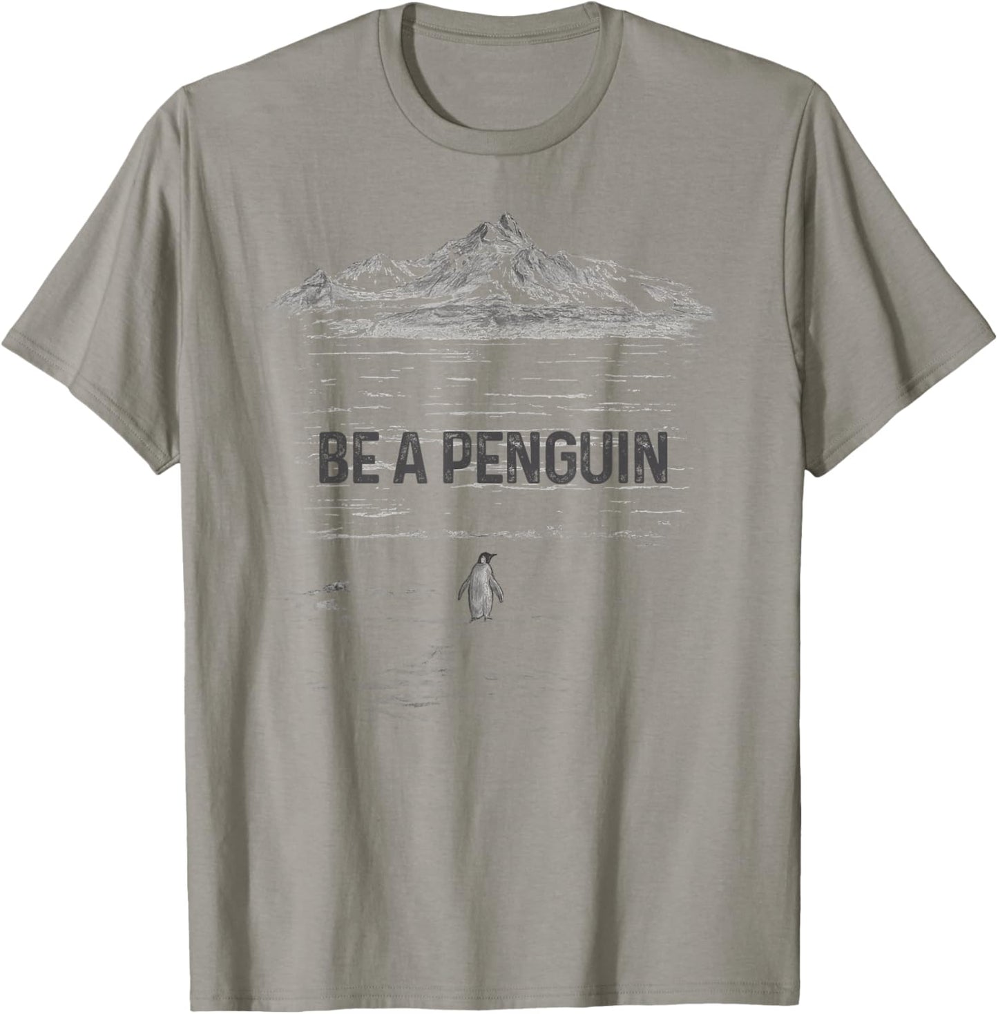 BE A Penguin Mountains Motivation T-Shirt - T-Shirt | Sand