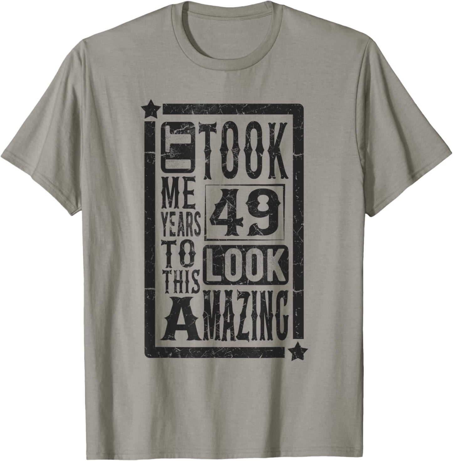 Took Me 49 Years to Look This Amazing, 49th Birthday Funny T-Shirt - T-Shirt | Sand
