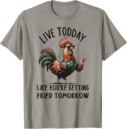 Live Today Like You're Getting Fried Tomorrow Funny Chicken T-Shirt - T-Shirt | Sand