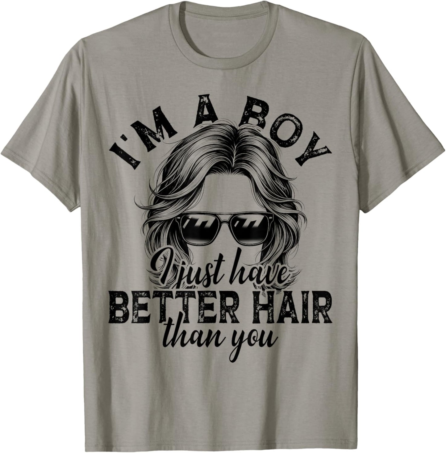 Funny Long Hair I’m A Boy I Just Have Better Hair Than You T-Shirt - T-Shirt | Sand